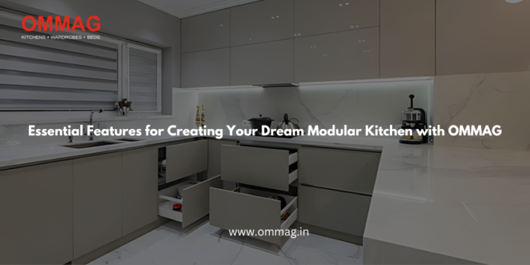 Essential Features for Creating Your Dream Modular Kitchen with OMMAG